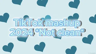 TikTok mashup 2024 💞! (Not Clean)