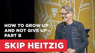 How to Grow Up and Not Give Up - Part B | Connect with Skip Heitzig