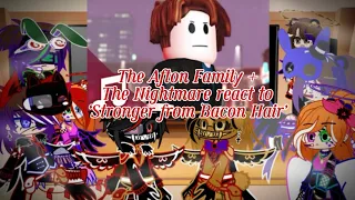 The Afton Family + Nightmares React To Stronger from Bacon Hair // Owner is down the deac  M. G