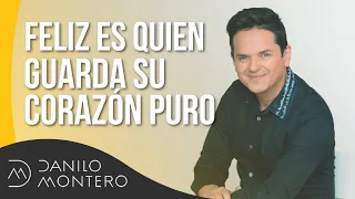 Feliz es quien guarda su corazón puro - Danilo Montero | Prédicas Cristianas 2018