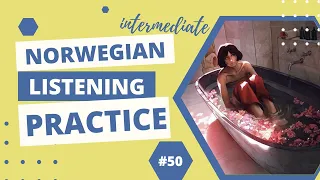 #50: Badekaret er fullt av blomsterblad (Upper-Beginner Norwegian Listening Practice)