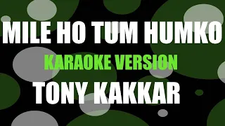 Mile Ho Tum Humko - Mellifluous Karaoke | Tony Kakkar |