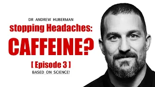 Episode 3: Caffeine and headaches - Dr Andrew Huberman