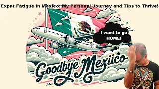 Expat Fatigue in Mexico: My Personal Journey and Tips to Thrive!