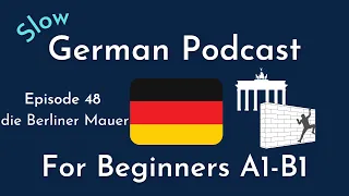 Slow German Podcast for Beginners / Episode 48 die Berliner Mauer (A1-B1)