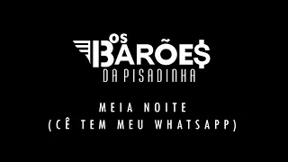 Os Barões da Pisadinha - Meia Noite (Ce Tem Meu Whatsapp) (Áudio)