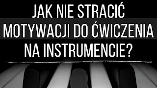 Jak nie stracić motywacji do ćwiczenia gry na instrumencie? Jak się motywować do ćwiczeń? Motywacja.