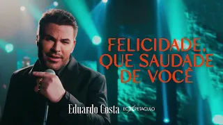 Felicidade, Que Saudade de Você - Eduardo Costa Felicidade, Que Saudade de Você