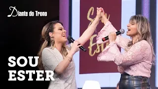 ANA PAULA VALADÃO - SOU ESTER (AO VIVO) | feat.  SORAYA MORAES | DIANTE DO TRONO