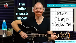 Epic Acoustic Classic Rock Live Stream: Mike Massé Show Episode 143 (Pink Floyd Tribute)