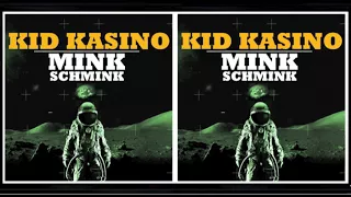 KID KASINO - MINK SCHMINK - (AUDIO)