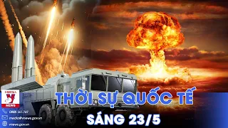 Thời sự Quốc tế sáng 23/5. Nga tập trận hạt nhân, cảnh báo phương Tây dừng can thiệp vào Ukraine