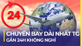 CHUYẾN BAY DÀI NHẤT THẾ GIỚI: GẦN 24H TRÊN TRỜI | VIỆT NAM BAY SANG MỸ MẤT BAO LÂU?