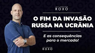 O fim da invasão russa na Ucrânia: E as consequências para o mercado!