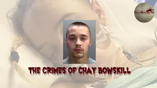 The Horrific Crimes of Chay Bowskill