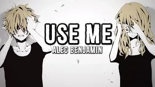 「Nightcore」→ Use Me ♪ (Alec Benjamin) LYRICS ✔︎