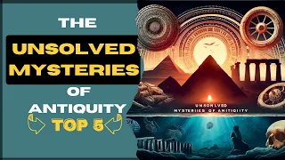 Discover the Unsolved Mysteries of Antiquity: What's Hidden