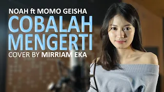 NOAH Feat. Momo GEISHA - Cobalah Mengerti (Cover by Mirriam Eka)