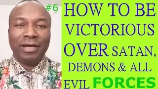 45/47. 2017-10-29: HOW TO BE VICTORIOUS OVER SATAN, DEMONS & ALL EVIL FORCES #6