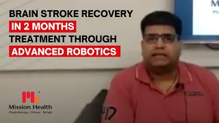 Brain Stroke Recovery in 2 Months | Advanced Neuro Robotic Physiotherapy & Rehab - Mission Health