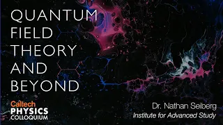 Quantum Field Theory and Beyond - Nathan Seiberg - 2/11/2021