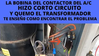 LA BOBINA DEL CONTACTOR DEL AC HIZO CORTO CIRCUITO Y QUEMO EL TRANSFORMADOR.