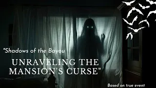 "Shadows of the Bayou: Unraveling the Mansion's Curse" #horrorstories