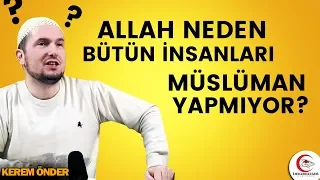 Allah neden bütün insanları Müslüman yapmıyor? / Kerem Önder