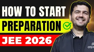 How to Start Class 11 preparation ? JEE 2026 | Best Strategy & IIT Motivation