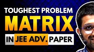 Toughest Problem Of Matrix in JEE Advance Paper | IIT JEE 2010 Matrix Question