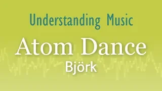 Björk - Atom Dance (Understanding Music)