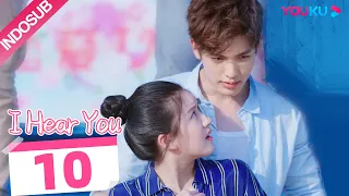 [INDO SUB] I Hear You  EP10 | Zhao Lusi/Wang Yilun/Dai Zhuoning | YOUKU