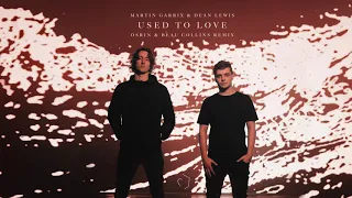 Martin Garrix & Dean Lewis - Used To Love (Osrin & Beau Collins Remix)