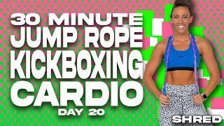 30 Minute Jump Rope and Kickboxing Cardio Workout | SHRED - Day 20