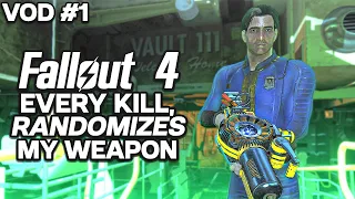 Fallout 4 Every Kill Randomises Weapon - VOD 1