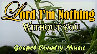 Lord I'm Nothing Without You/ Uplifting Gospel Songs By Lifebreakthrough  Music