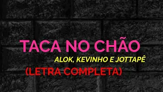 Taca No Chão - Alok, Kevinho e JottaPê - Felipe Letras | (LETRA COMPLETA)