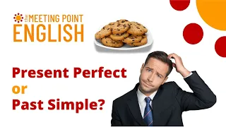 Present Perfect and Past Simple.