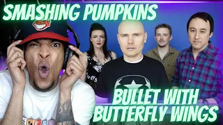 UNTIL I HEARD.... SMASHING PUMPKINS - BULLET WITH BUTTERFLY WINGS | REACTION