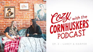 Cozy with the Cornhuskers | Ep. 3 | Laney Choboy & Harper Murray