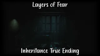Inheritance True Ending - Layers of Fear (2023)
