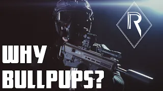 Why Bullpups over traditional platforms?