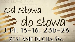 Komentarz do Ewangelii | J 14, 15-16. 23b-26 | Od Słowa do słowa | Bonifacy Suhak OFM