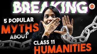 🚫 Breaking 5 Popular MYTHS about Class 11 Humanities! 📚 MUST WATCH for Students Moving to Class 11!