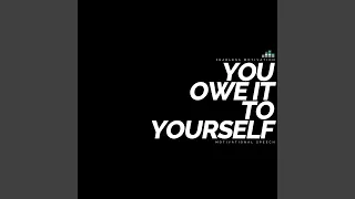 You Owe It to Yourself (Motivational Speech)
