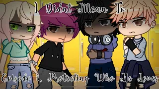 I Didn’t Mean To, EP 8: Protecting Who He Loves || FANMADE Gacha TMF Series || LPSRuby_Official