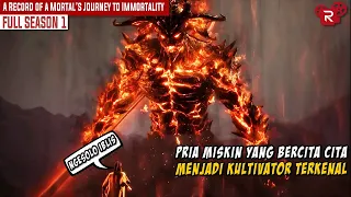 FULL SEASON 1 | BOCAH MISKIN YANG INGIN MENJADI KUAT | A RECORD OF A MORTAL’S JOURNEY TO IMMORTALITY