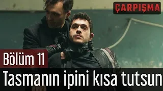 Çarpışma 11. Bölüm - Tasmanın İpini Kısa Tutsun