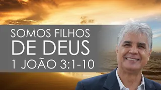 SOMOS FILHOS DE DEUS | 1 JOÃO 3:1-10