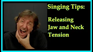 Singing Tips -  Releasing Jaw and Neck Tension